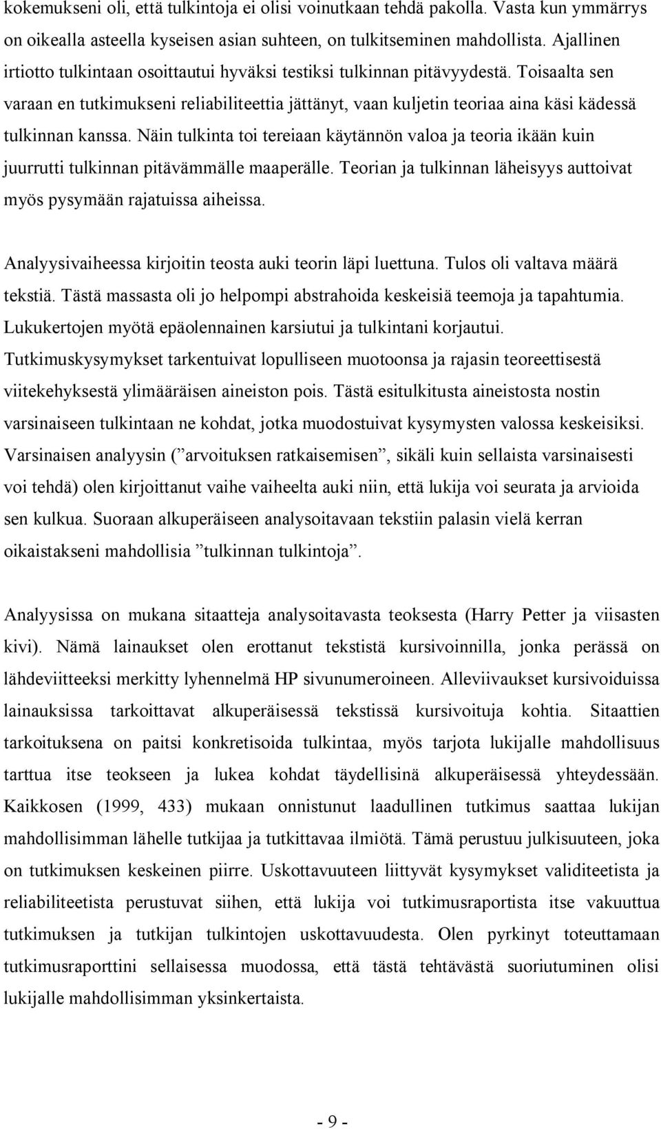 Toisaalta sen varaan en tutkimukseni reliabiliteettia jättänyt, vaan kuljetin teoriaa aina käsi kädessä tulkinnan kanssa.