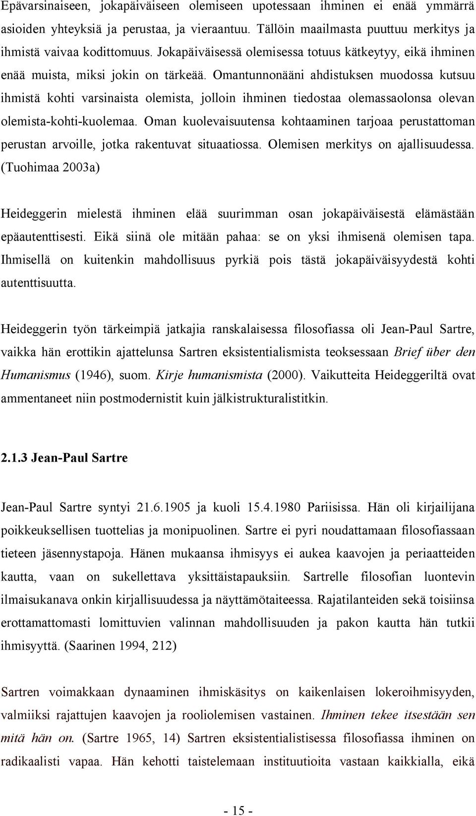 Omantunnonääni ahdistuksen muodossa kutsuu ihmistä kohti varsinaista olemista, jolloin ihminen tiedostaa olemassaolonsa olevan olemista-kohti-kuolemaa.