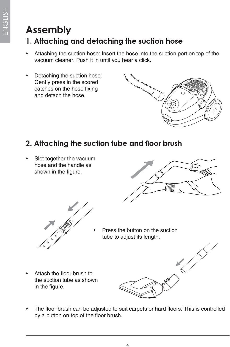 Attaching the suction tube and floor brush Slot together the vacuum hose and the handle as shown in the figure.