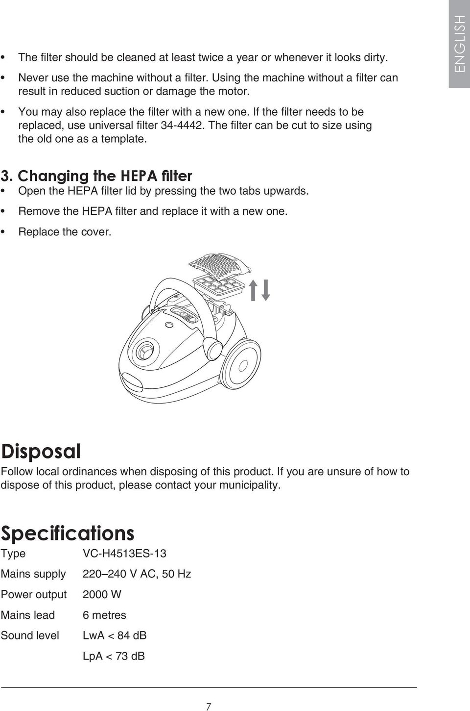 The filter can be cut to size using the old one as a template. ENGLISH 3. Changing the HEPA filter Open the HEPA filter lid by pressing the two tabs upwards.