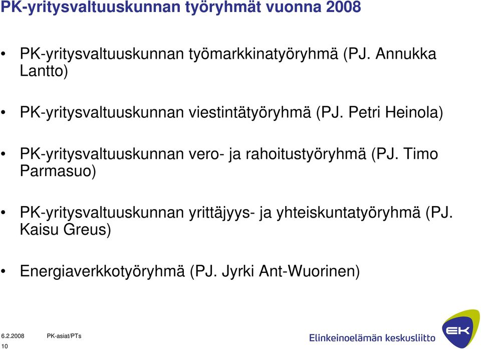 Petri Heinola) PK-yritysvaltuuskunnan vero- ja rahoitustyöryhmä (PJ.