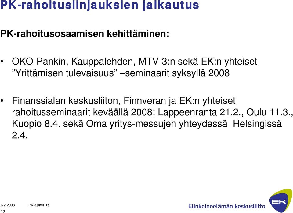 Finanssialan keskusliiton, Finnveran ja EK:n yhteiset rahoitusseminaarit keväällä 2008: