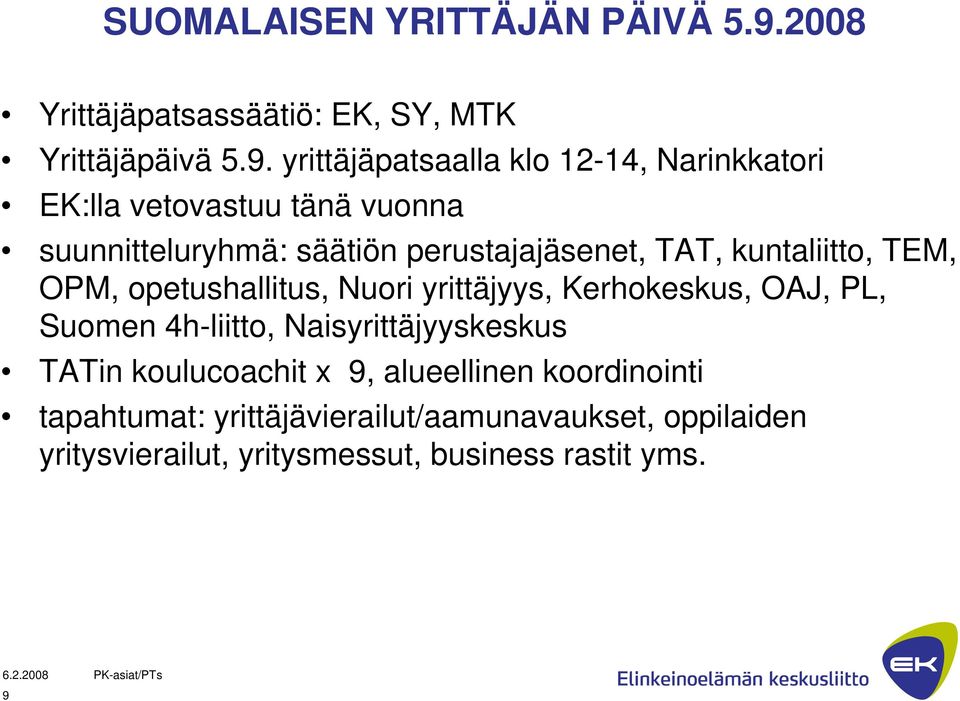 yrittäjäpatsaalla klo 12-14, Narinkkatori EK:lla vetovastuu tänä vuonna suunnitteluryhmä: säätiön perustajajäsenet, TAT,