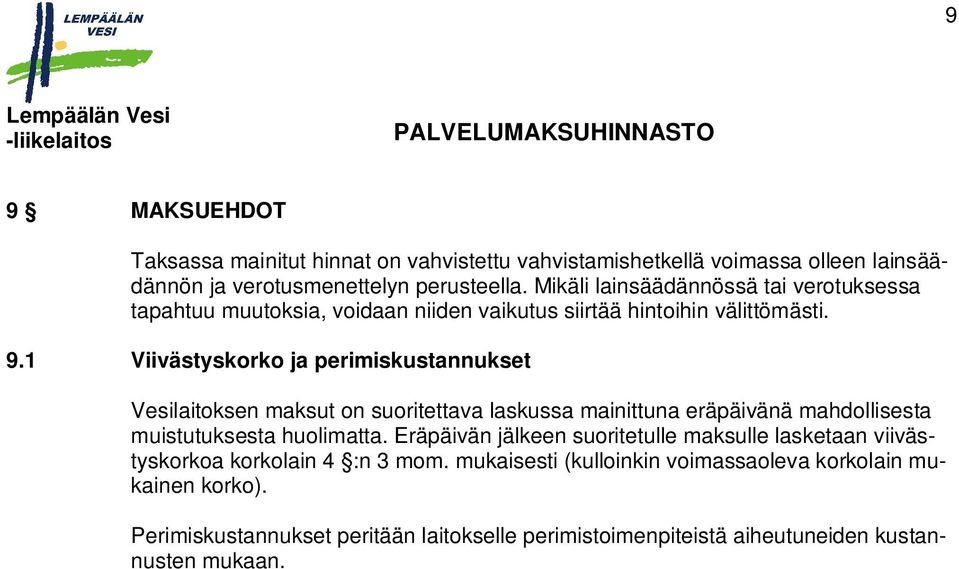 1 Viivästyskorko ja perimiskustannukset Vesilaitoksen maksut on suoritettava laskussa mainittuna eräpäivänä mahdollisesta muistutuksesta huolimatta.