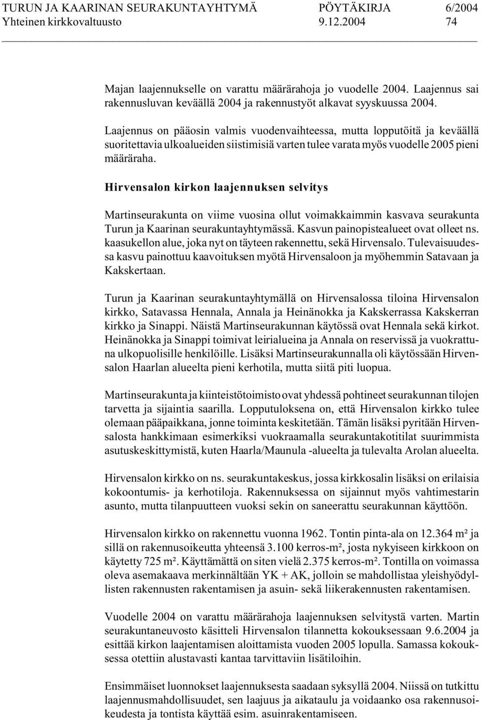 Hirvensalon kirkon laajennuksen selvitys Martinseurakunta on viime vuosina ollut voimakkaimmin kasvava seurakunta Turun ja Kaarinan seurakuntayhtymässä. Kasvun painopistealueet ovat olleet ns.