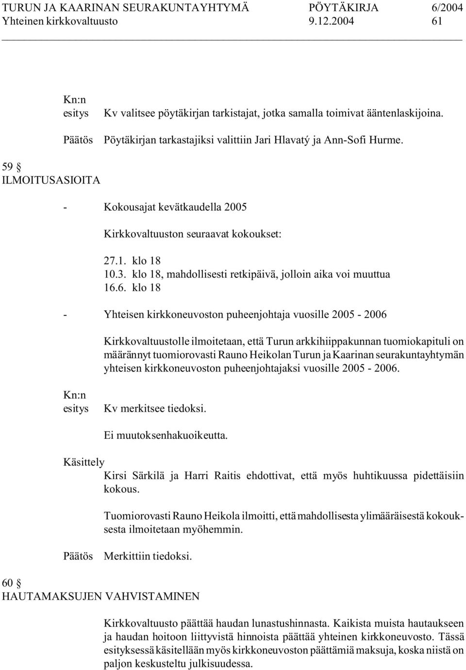 klo 18, mahdollisesti retkipäivä, jolloin aika voi muuttua 16.