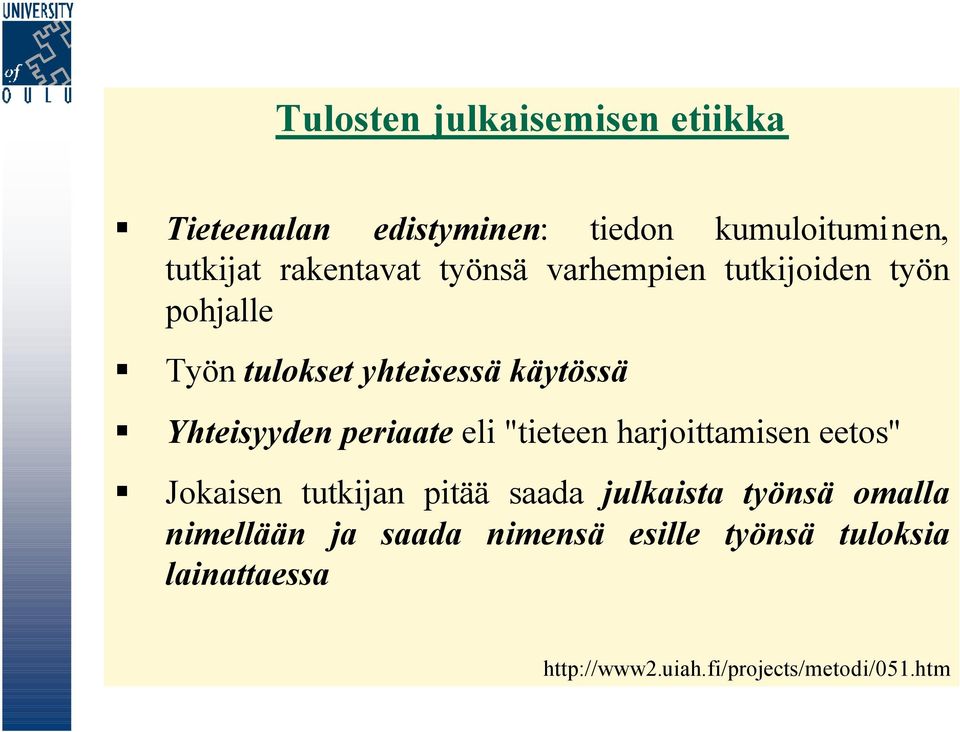 eli "tieteen harjoittamisen eetos" Jokaisen tutkijan pitää saada julkaista työnsä omalla nimellään