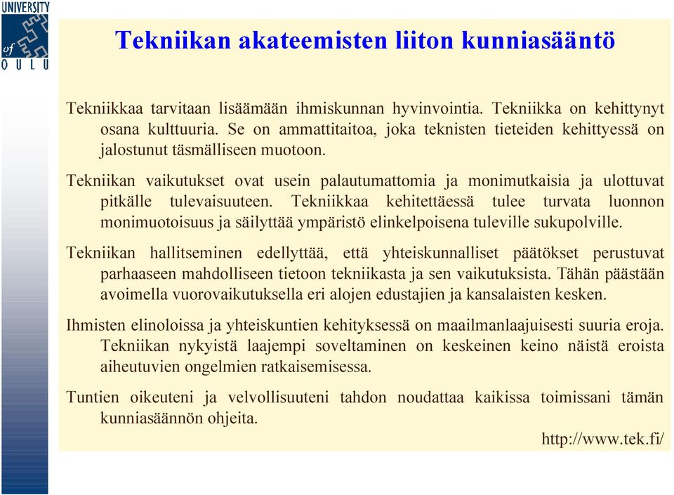 Tekniikkaa kehitettäessä tulee turvata luonnon monimuotoisuus ja säilyttää ympäristö elinkelpoisena tuleville sukupolville.