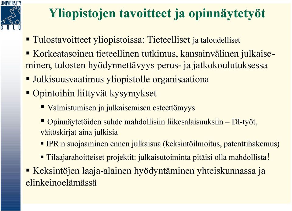 julkaisemisen esteettömyys Opinnäytetöiden suhde mahdollisiin liikesalaisuuksiin DI-työt, väitöskirjat aina julkisia IPR:n suojaaminen ennen julkaisua