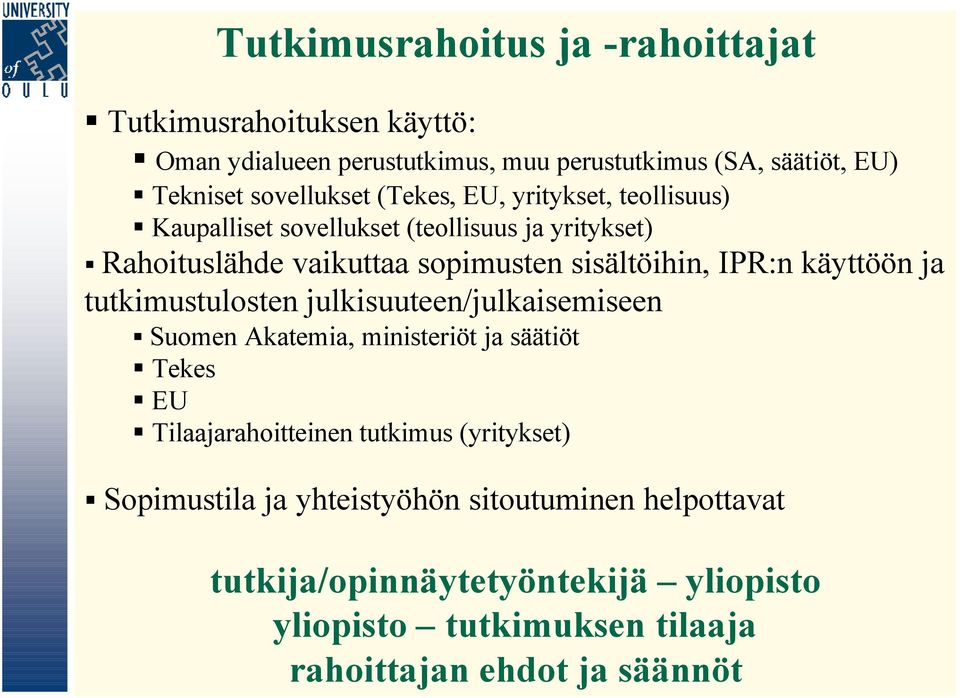 IPR:n käyttöön ja tutkimustulosten julkisuuteen/julkaisemiseen Suomen Akatemia, ministeriöt ja säätiöt Tekes EU Tilaajarahoitteinen tutkimus