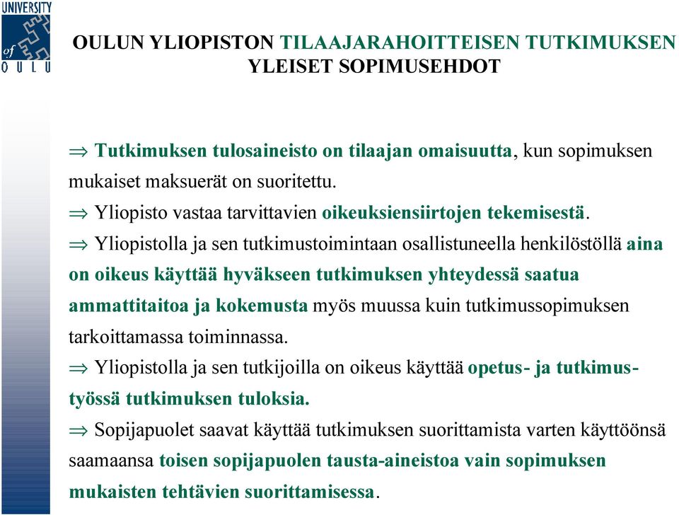 Yliopistolla ja sen tutkimustoimintaan osallistuneella henkilöstöllä aina on oikeus käyttää hyväkseen tutkimuksen yhteydessä saatua ammattitaitoa ja kokemusta myös muussa kuin