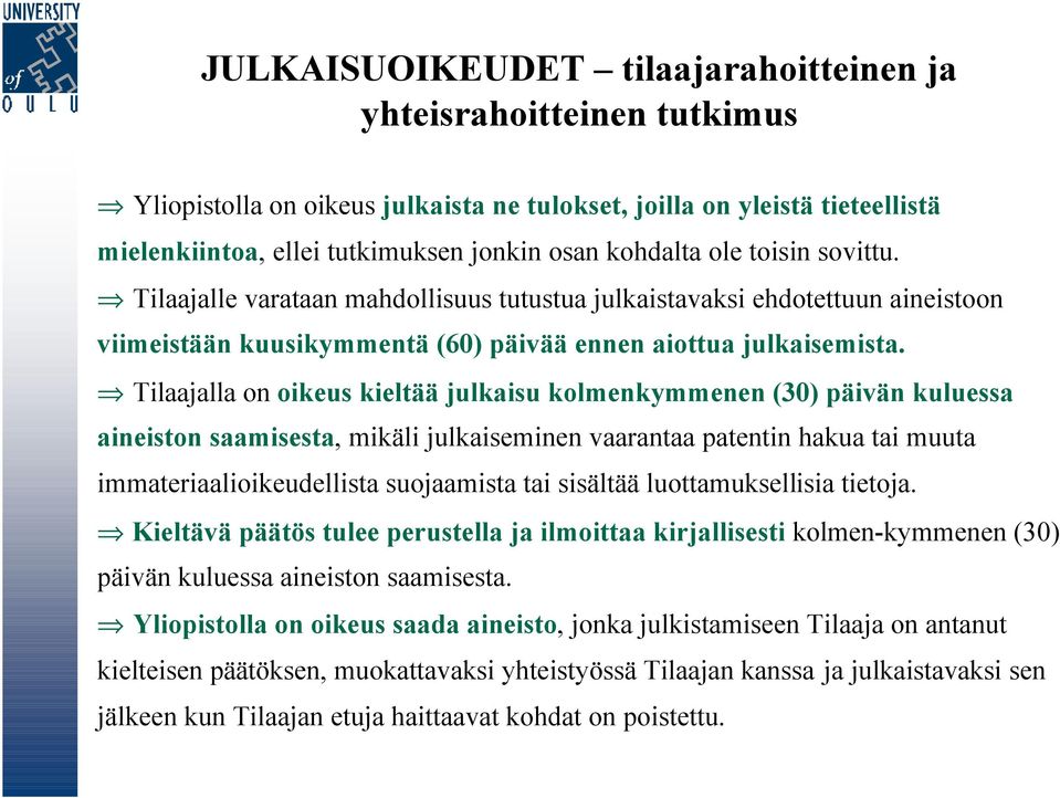 Tilaajalla on oikeus kieltää julkaisu kolmenkymmenen (30) päivän kuluessa aineiston saamisesta, mikäli julkaiseminen vaarantaa patentin hakua tai muuta immateriaalioikeudellista suojaamista tai