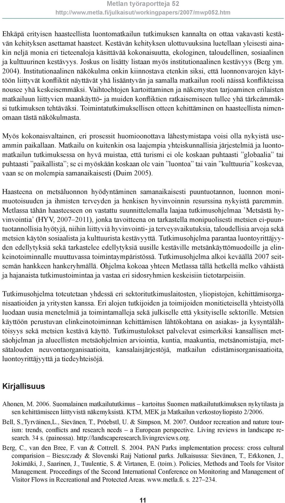 Joskus on lisätty listaan myös institutionaalinen kestävyys (Berg ym. 2004).