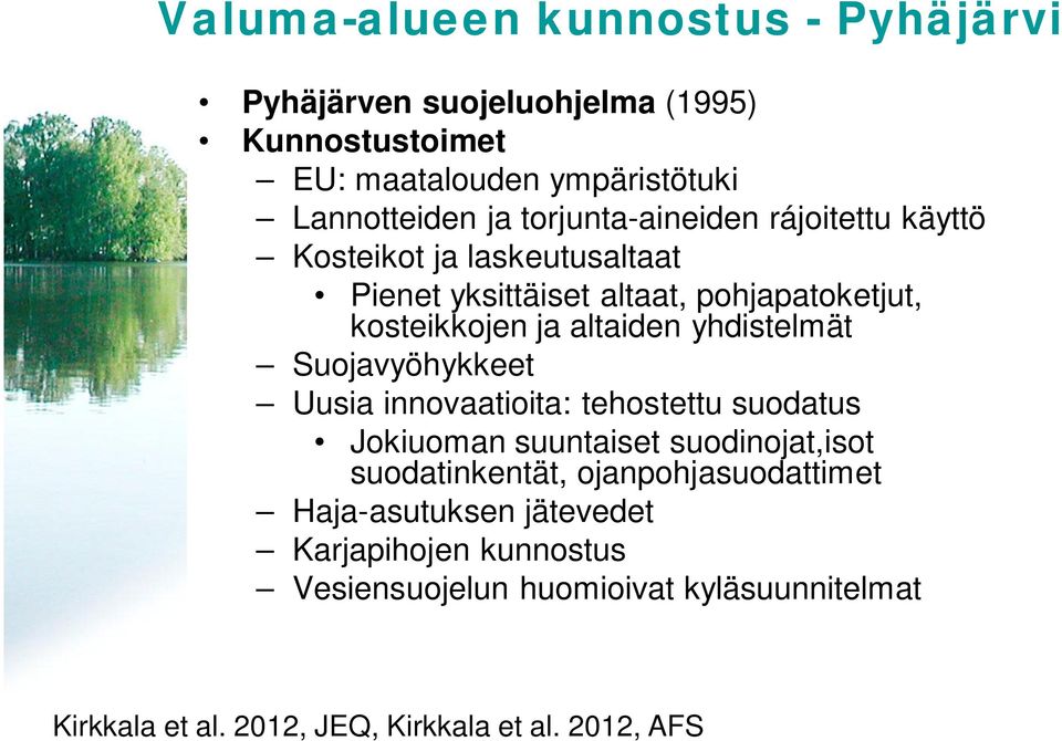 yhdistelmät Suojavyöhykkeet Uusia innovaatioita: tehostettu suodatus Jokiuoman suuntaiset suodinojat,isot suodatinkentät,