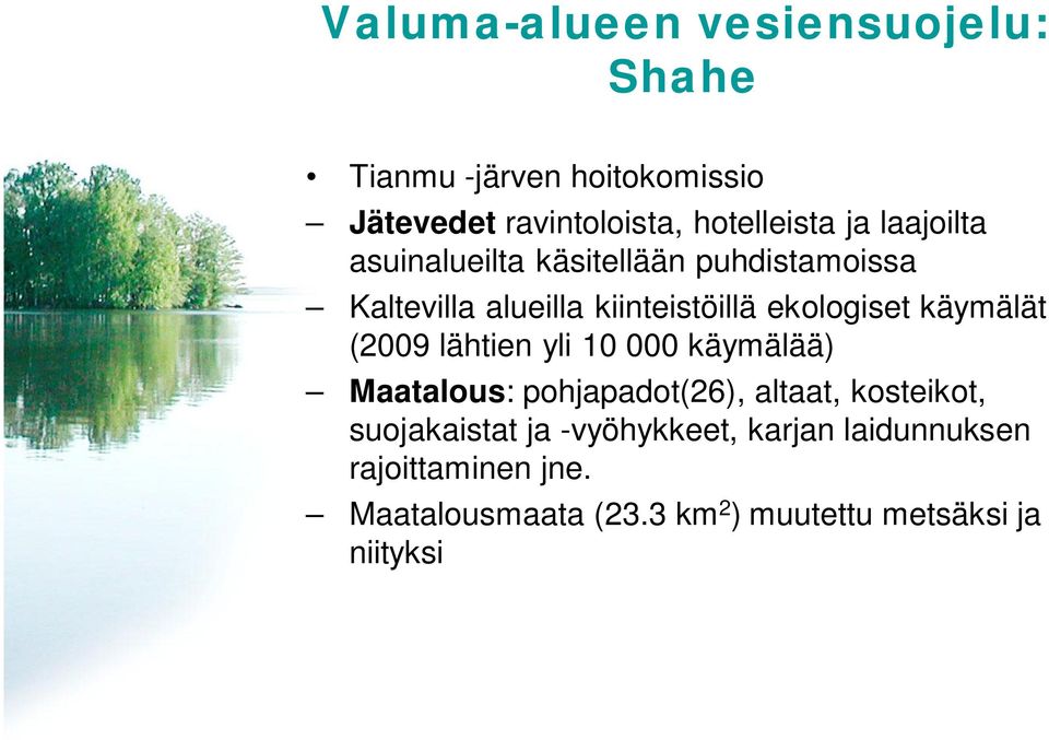 käymälät (2009 lähtien yli 10 000 käymälää) Maatalous: pohjapadot(26), altaat, kosteikot, suojakaistat