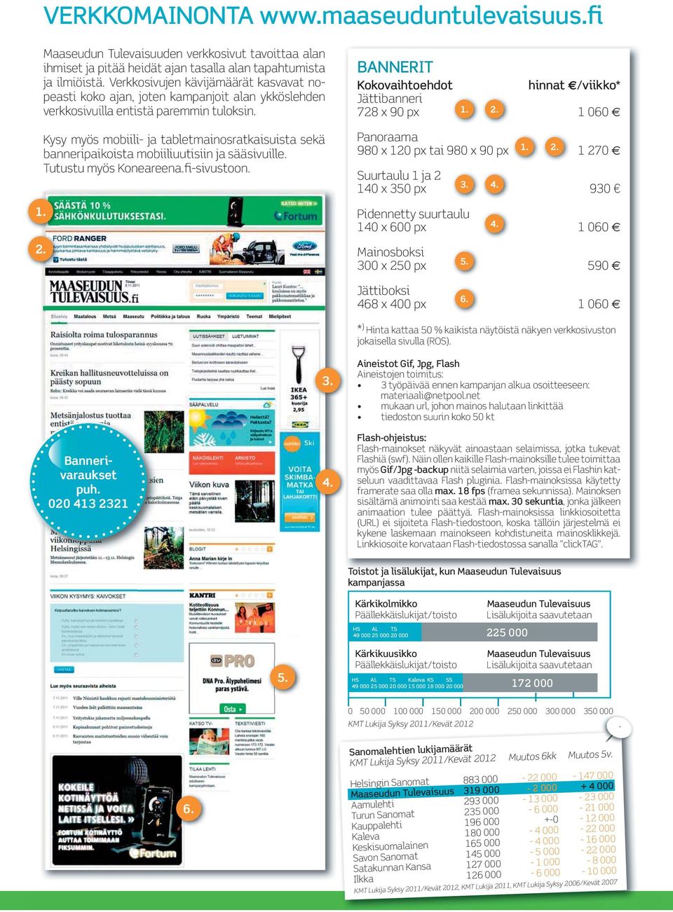 Kysy myös mobiili- ja tabletmainosratkaisuista sekä banneripaikoista mobiiliuutisiin ja sääsivuille. Tutustu myös Koneareena.fi-sivustoon. 1. 2.