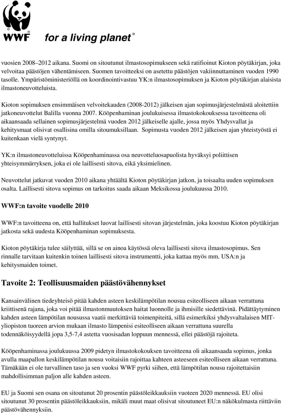 Ympäristöministeriöllä on koordinointivastuu YK:n ilmastosopimuksen ja Kioton pöytäkirjan alaisista ilmastoneuvotteluista.