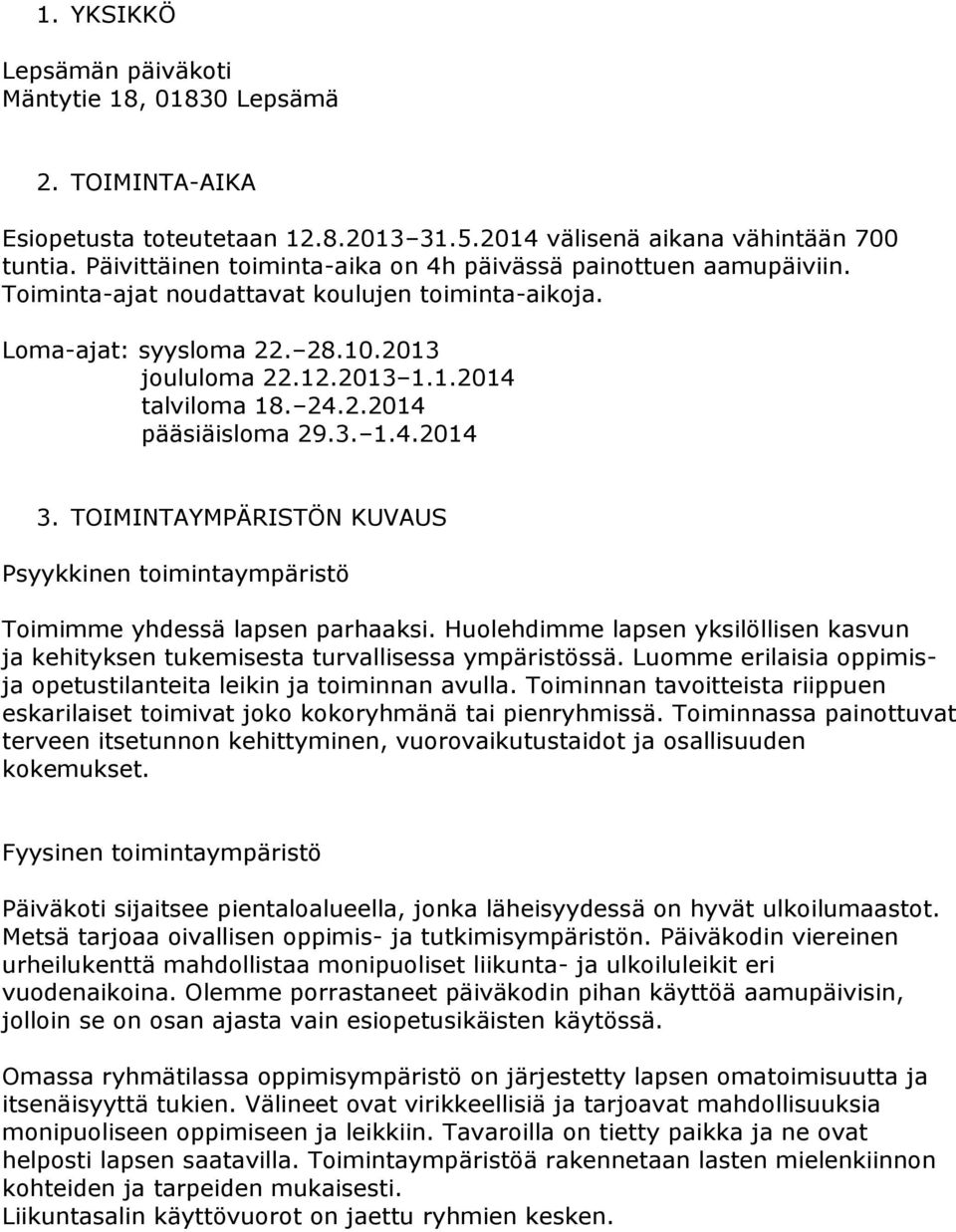 2.2014 pääsiäisloma 29.3. 1.4.2014 3. TOIMINTAYMPÄRISTÖN KUVAUS Psyykkinen toimintaympäristö Toimimme yhdessä lapsen parhaaksi.