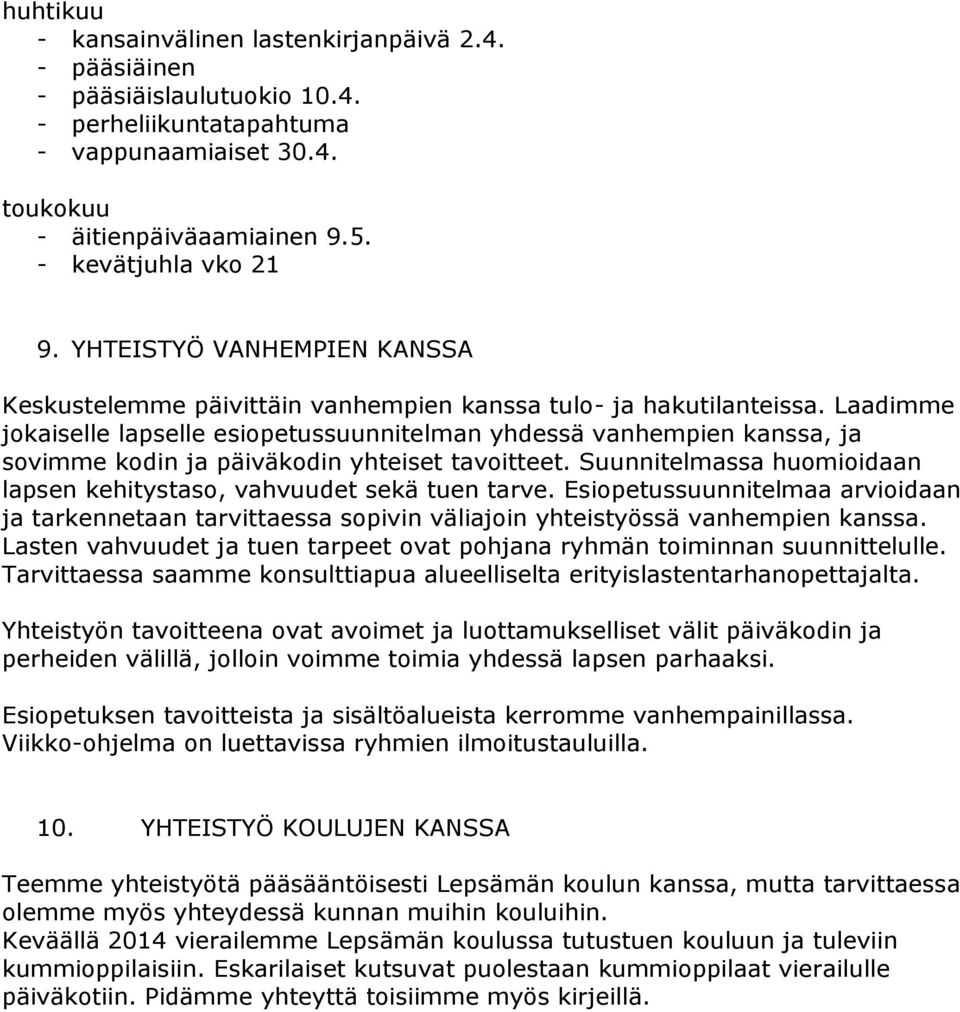 Laadimme jokaiselle lapselle esiopetussuunnitelman yhdessä vanhempien kanssa, ja sovimme kodin ja päiväkodin yhteiset tavoitteet.