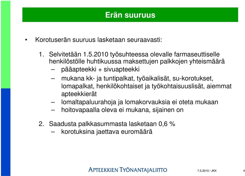 mukana kk- ja tuntipalkat, työaikalisät, su-korotukset, lomapalkat, henkilökohtaiset ja työkohtaisuuslisät, aiemmat apteekkierät