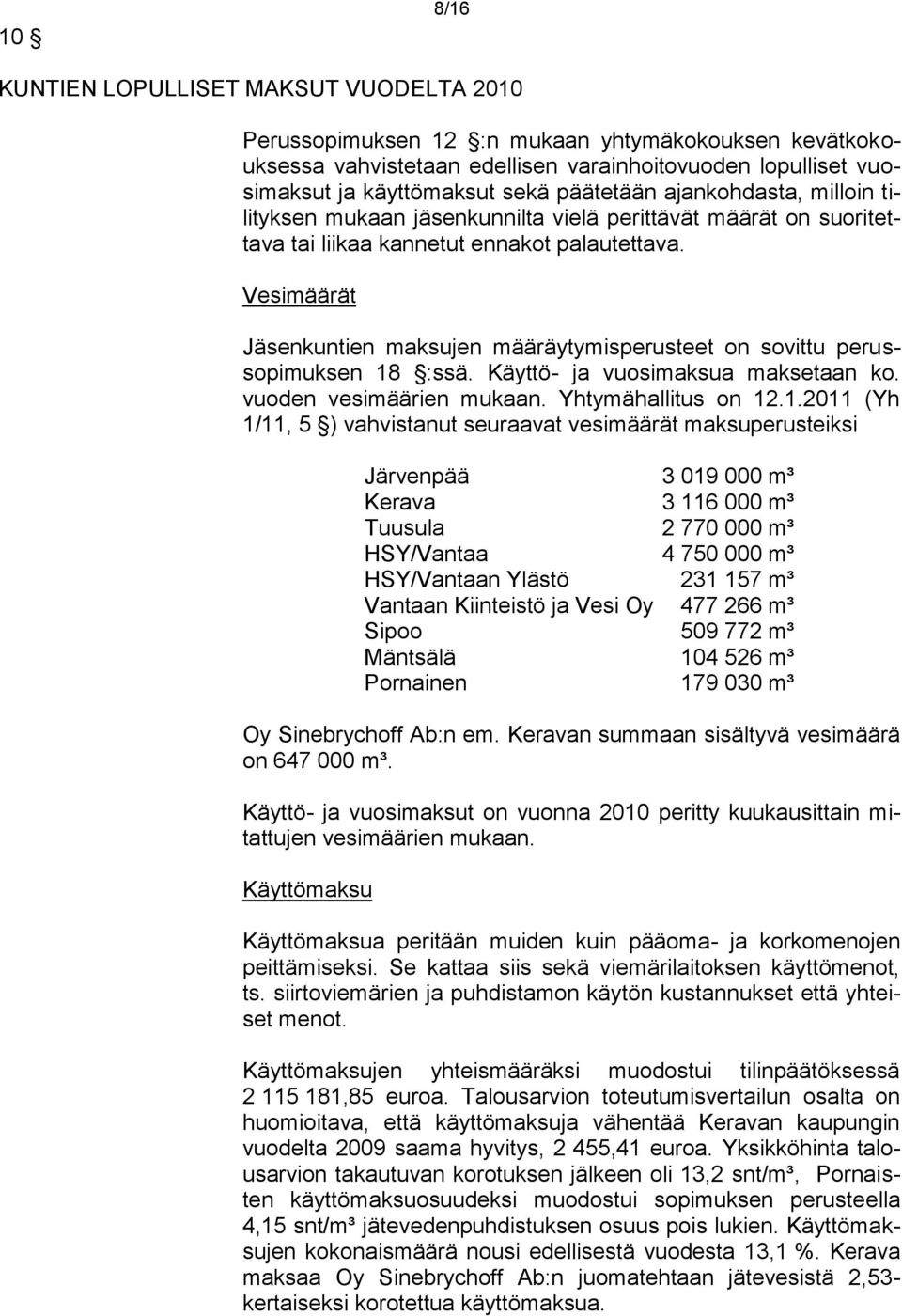 Vesimäärät Jäsenkuntien maksujen määräytymisperusteet on sovittu perussopimuksen 18