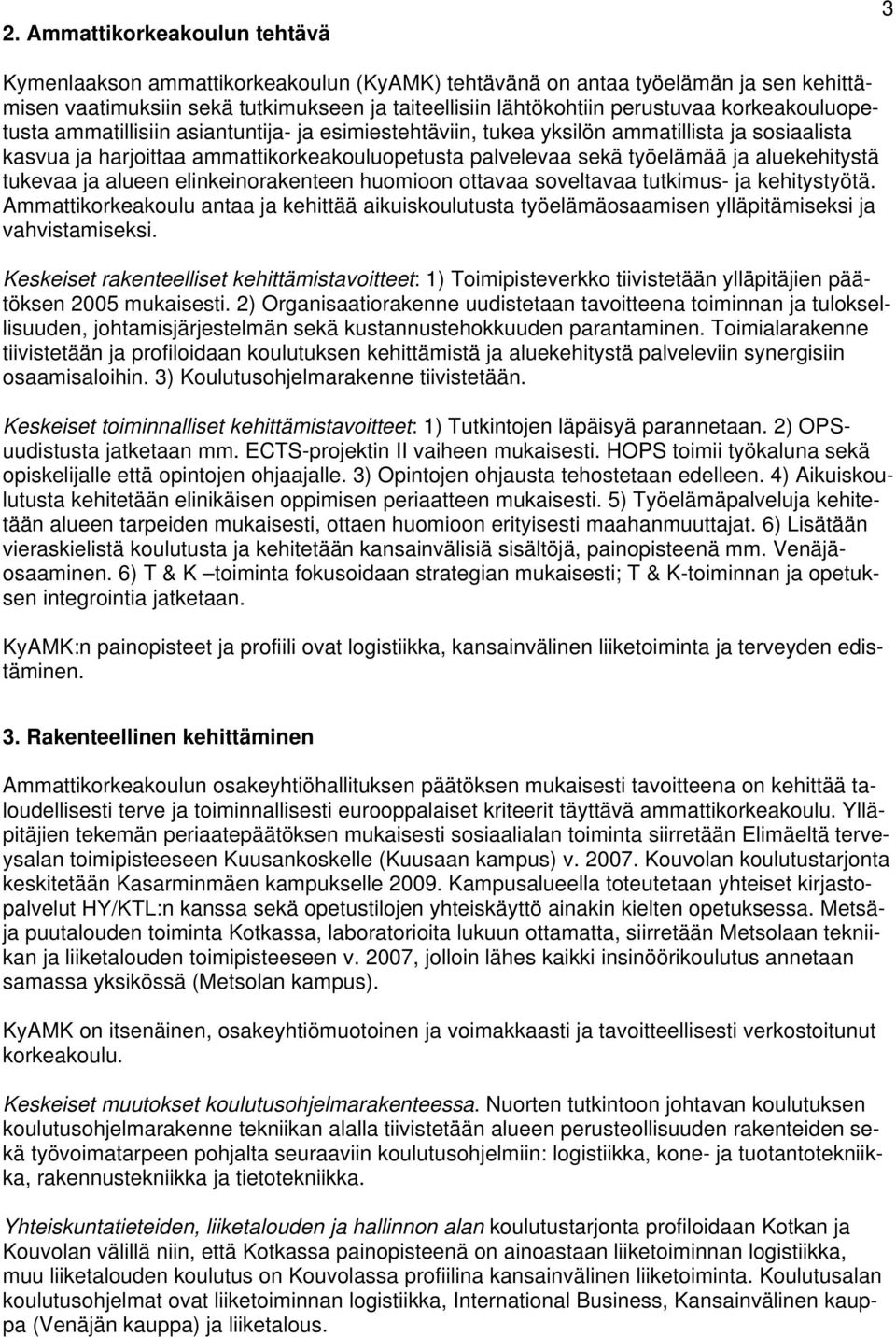 aluekehitystä tukevaa ja alueen elinkeinorakenteen huomioon ottavaa soveltavaa tutkimus- ja kehitystyötä.