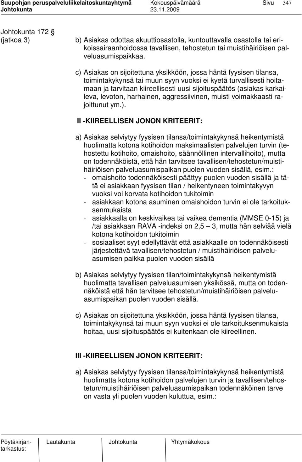 karkaileva, levoton, harhainen, aggressiivinen, muisti voimakkaasti rajoittunut ym.).