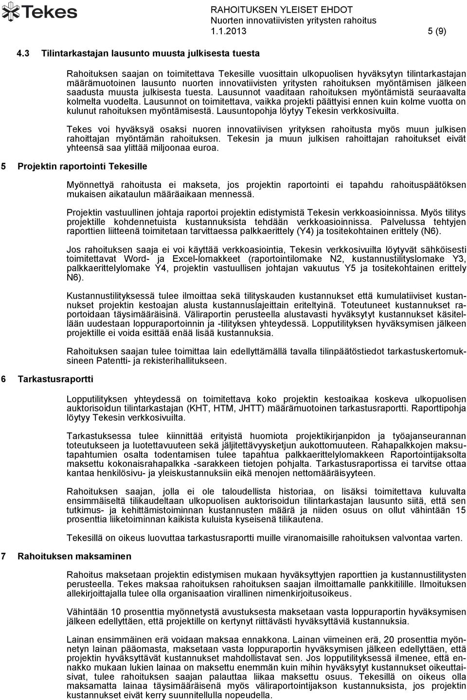 saadusta muusta julkisesta tuesta. Lausunnot vaaditaan rahoituksen myöntämistä seuraavalta kolmelta vuodelta.