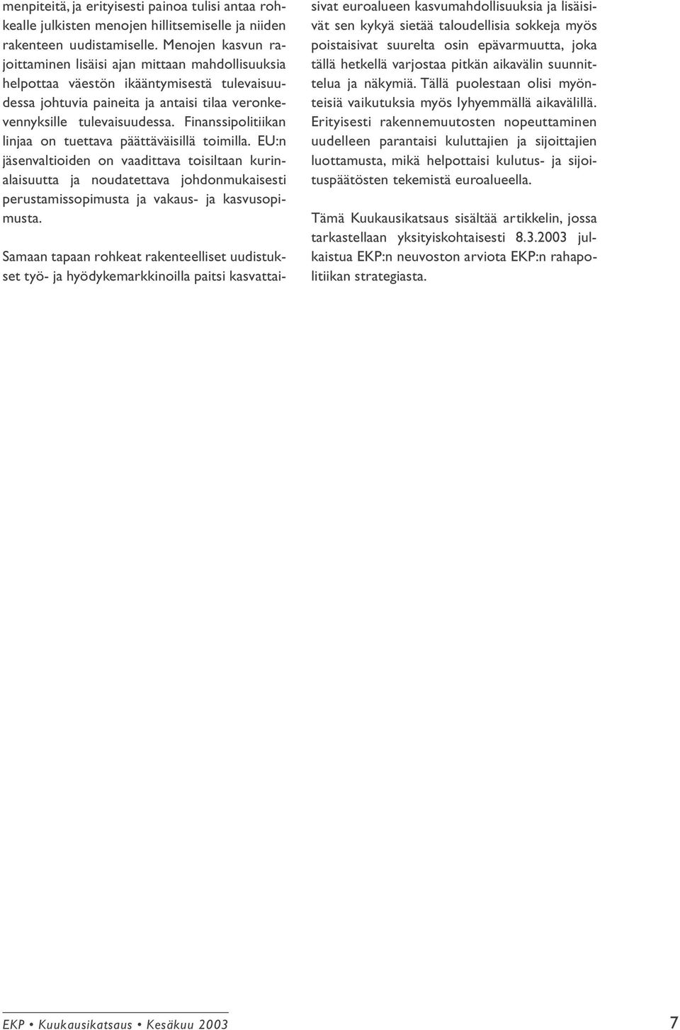 Finanssipolitiikan linjaa on tuettava päättäväisillä toimilla.