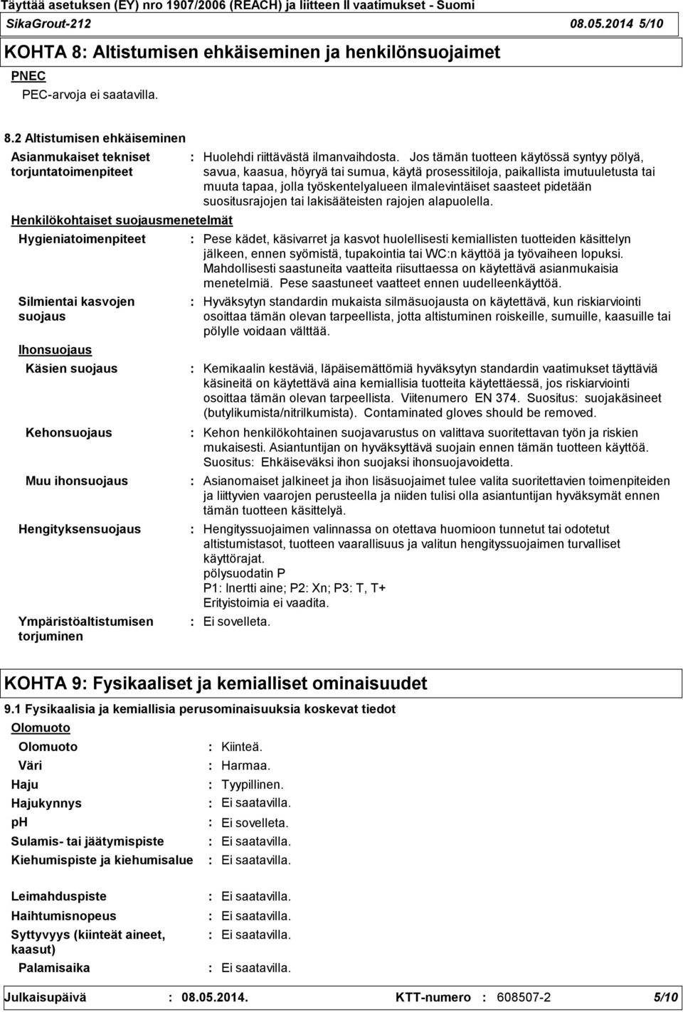 2 Altistumisen ehkäiseminen Asianmukaiset tekniset torjuntatoimenpiteet Henkilökohtaiset suojausmenetelmät Hygieniatoimenpiteet Silmientai kasvojen suojaus Ihonsuojaus Käsien suojaus Kehonsuojaus Muu