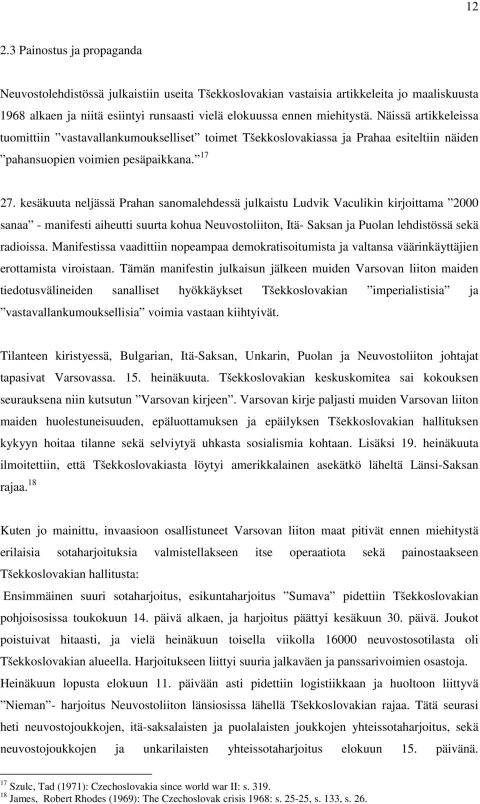 kesäkuuta neljässä Prahan sanomalehdessä julkaistu Ludvik Vaculikin kirjoittama 2000 sanaa - manifesti aiheutti suurta kohua Neuvostoliiton, Itä- Saksan ja Puolan lehdistössä sekä radioissa.