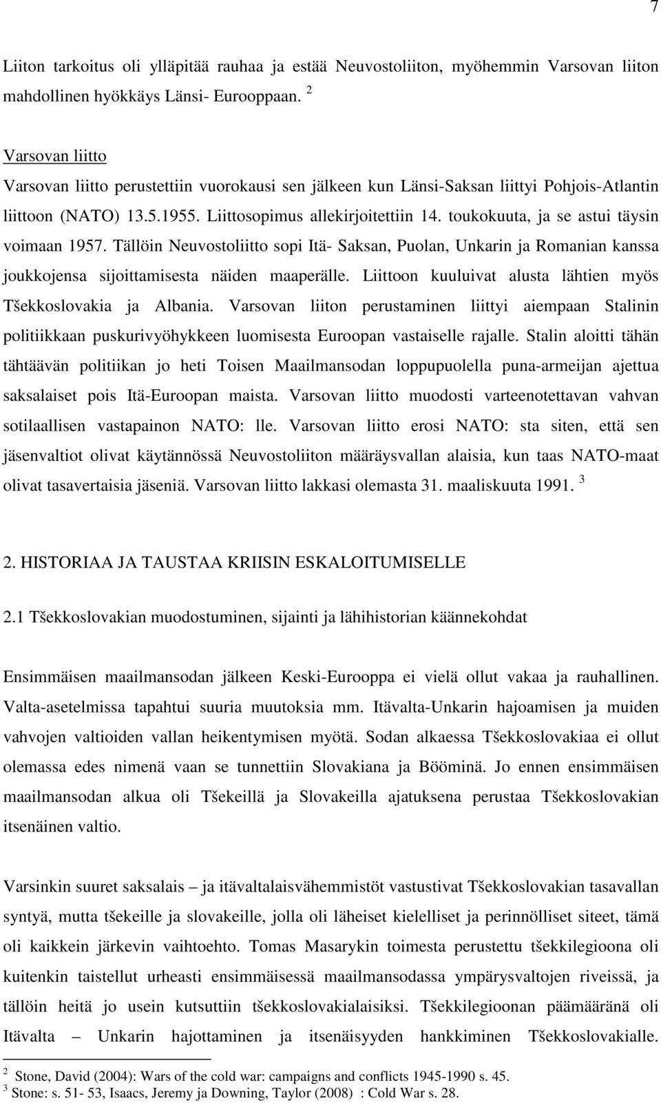 toukokuuta, ja se astui täysin voimaan 1957. Tällöin Neuvostoliitto sopi Itä- Saksan, Puolan, Unkarin ja Romanian kanssa joukkojensa sijoittamisesta näiden maaperälle.