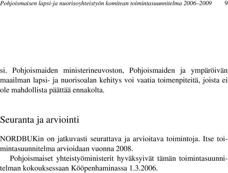 toimenpiteitä, joista ei ole mahdollista päättää ennakolta.