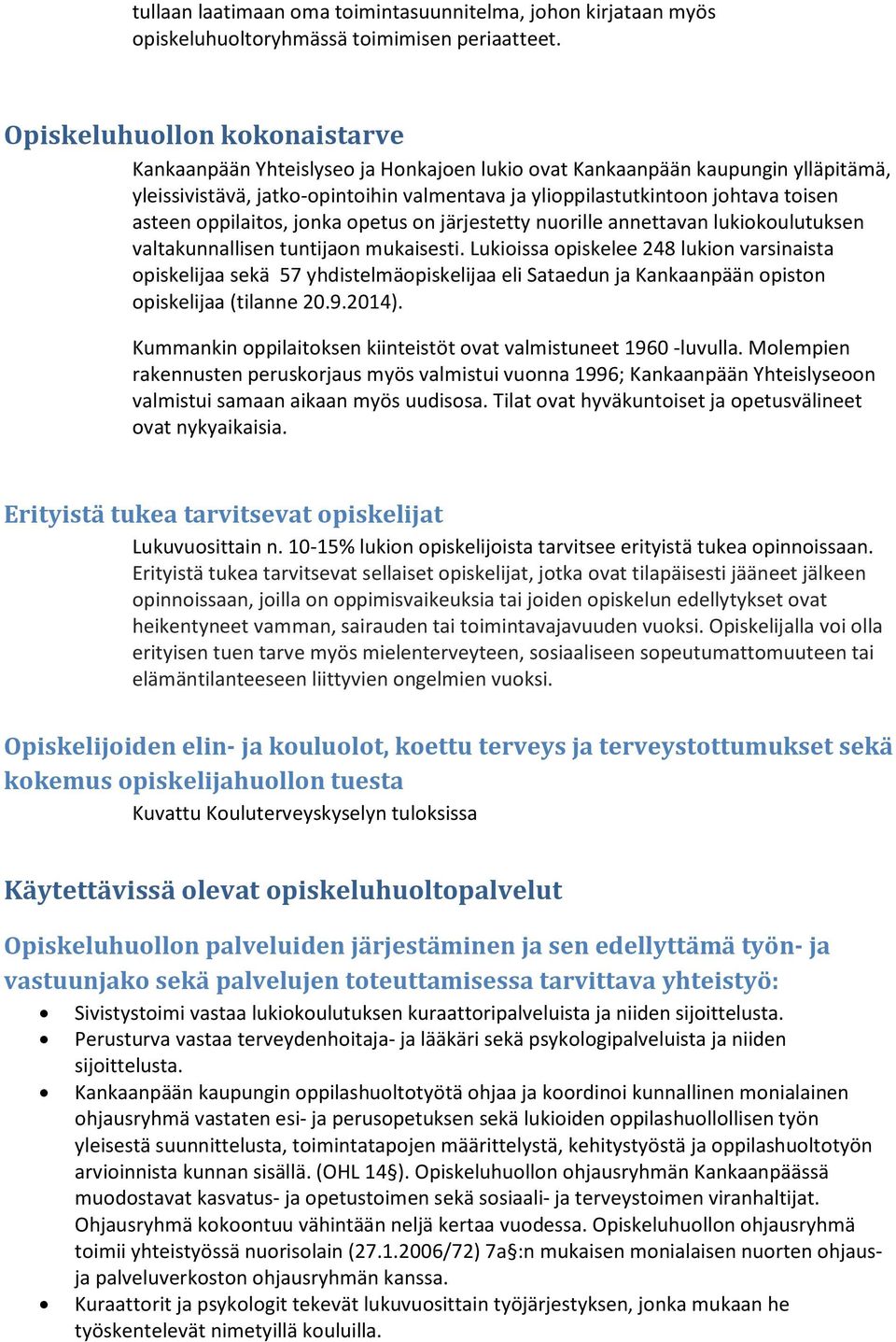 asteen oppilaitos, jonka opetus on järjestetty nuorille annettavan lukiokoulutuksen valtakunnallisen tuntijaon mukaisesti.