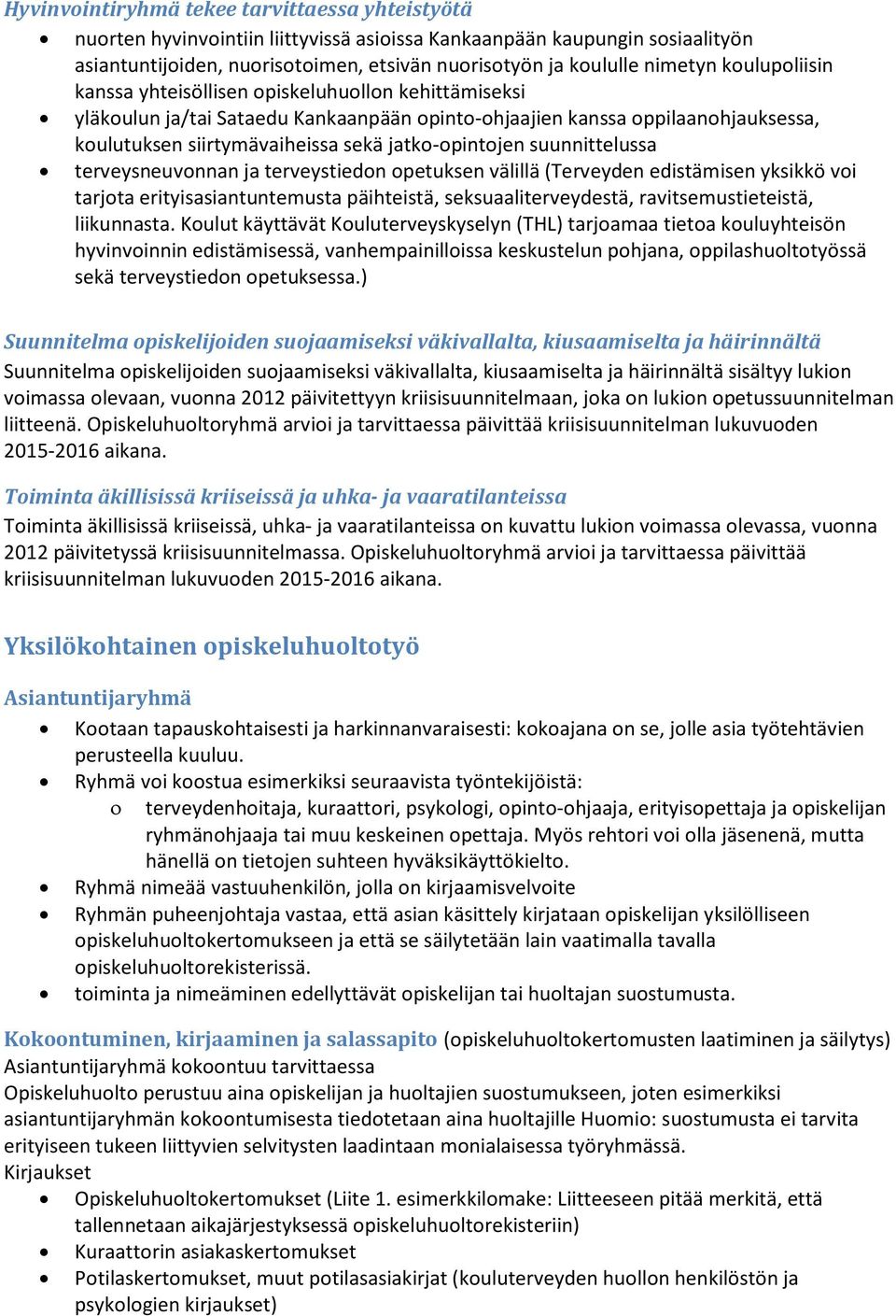 suunnittelussa terveysneuvonnan ja terveystiedon opetuksen välillä (Terveyden edistämisen yksikkö voi tarjota erityisasiantuntemusta päihteistä, seksuaaliterveydestä, ravitsemustieteistä, liikunnasta.