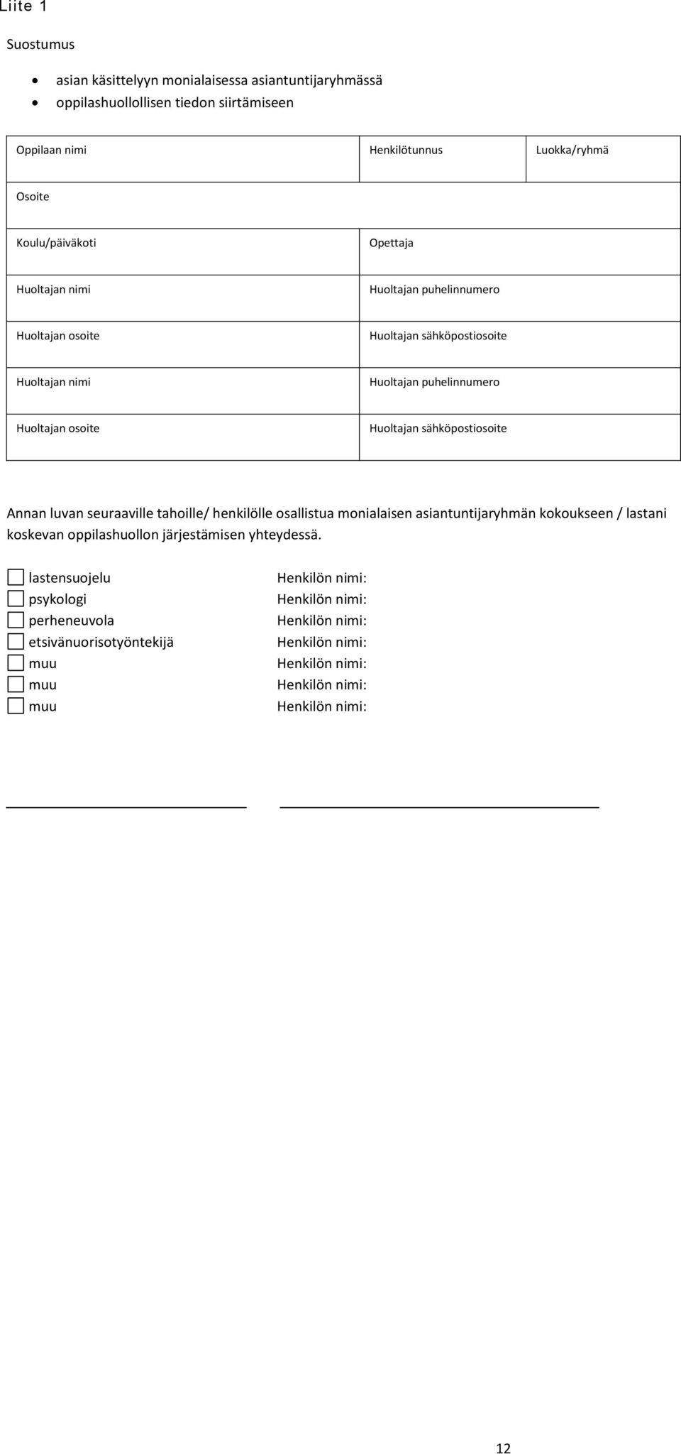 Huoltajan sähköpostiosoite Annan luvan seuraaville tahoille/ henkilölle osallistua monialaisen asiantuntijaryhmän kokoukseen / lastani koskevan oppilashuollon järjestämisen