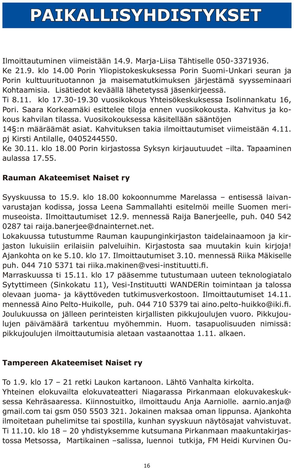 klo 17.30-19.30 vuosikokous Yhteisökeskuksessa Isolinnankatu 16, Pori. Saara Korkeamäki esittelee tiloja ennen vuosikokousta. Kahvitus ja kokous kahvilan tilassa.