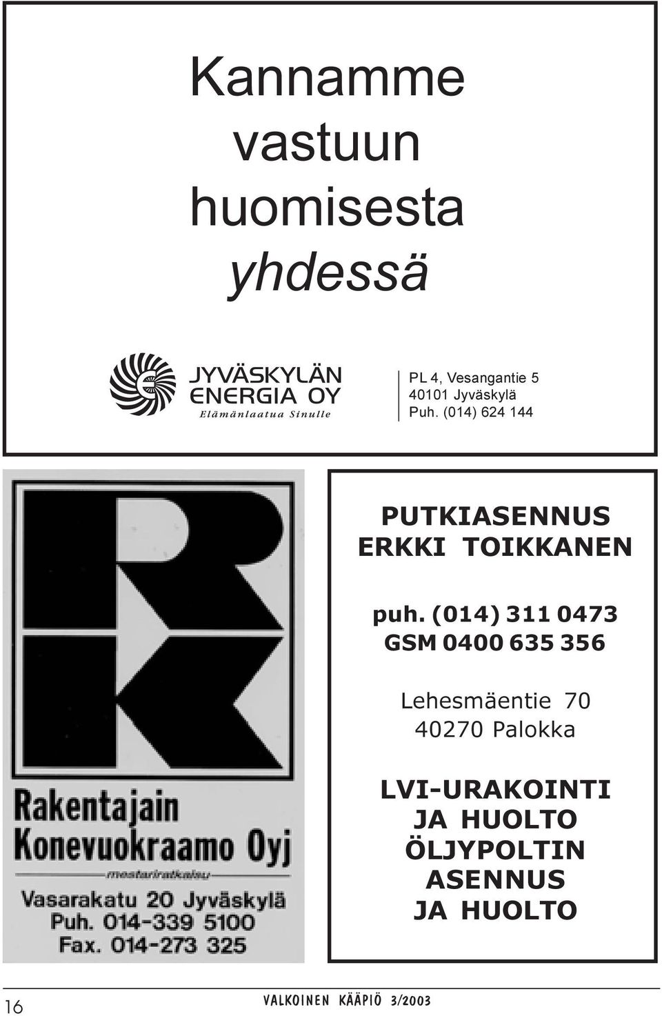 (014) 624 144 PUTKIASENNUS ERKKI TOIKKANEN puh.