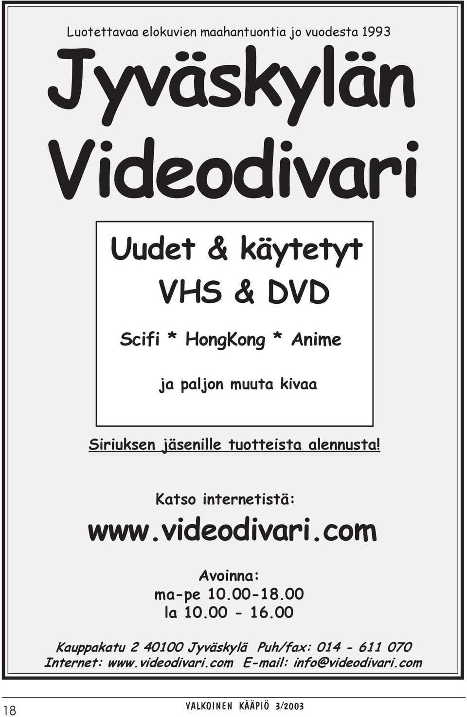 Katso internetistä: www.videodivari.com Avoinna: ma-pe 10.00-18.00 la 10.00-16.