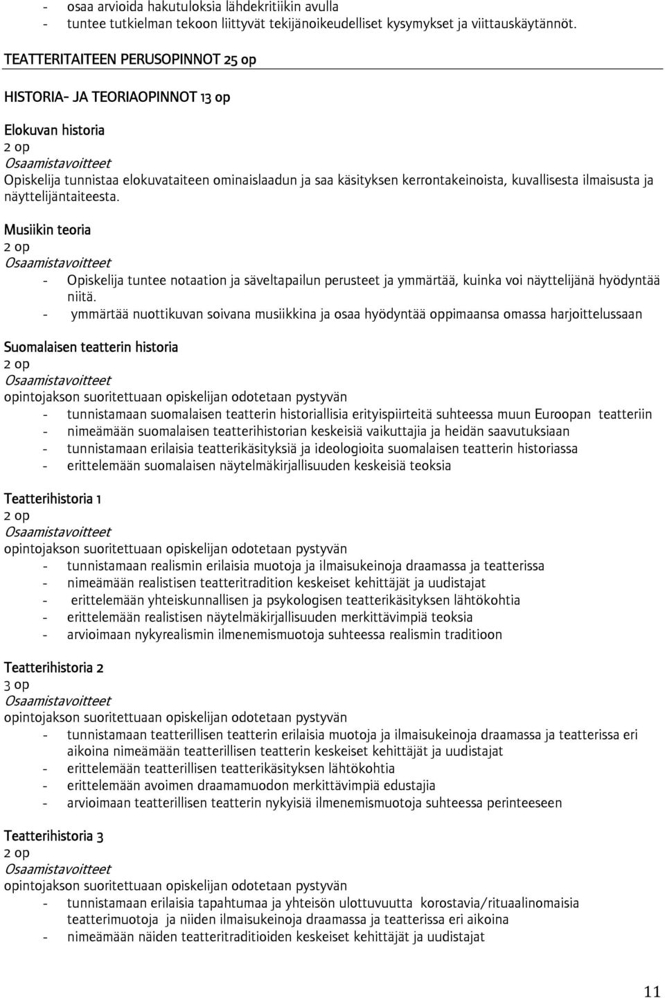 näyttelijäntaiteesta. Musiikin teoria - Opiskelija tuntee notaation ja säveltapailun perusteet ja ymmärtää, kuinka voi näyttelijänä hyödyntää niitä.