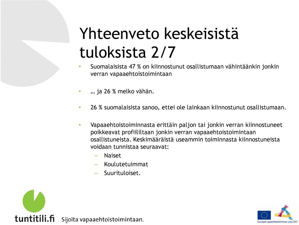 Vapaaehtoistoiminnasta erittäin paljon tai jonkin verran kiinnostuneet poikkeavat profiililtaan jonkin verran