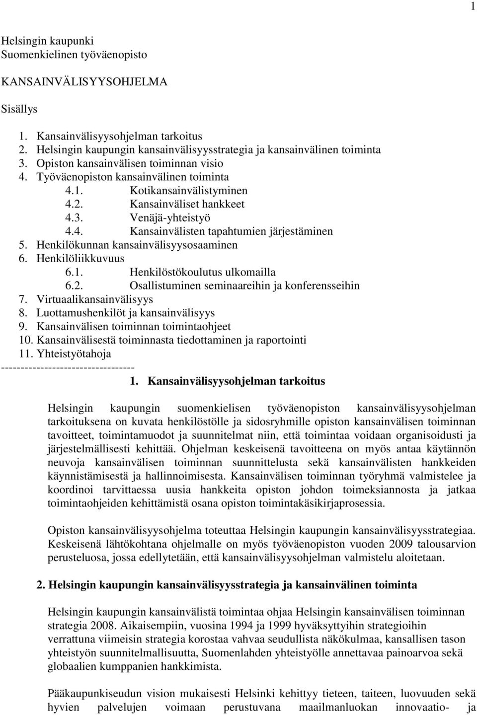 Henkilökunnan kansainvälisyyssaaminen 6. Henkilöliikkuvuus 6.1. Henkilöstökulutus ulkmailla 6.2. Osallistuminen seminaareihin ja knferensseihin 7. Virtuaalikansainvälisyys 8.