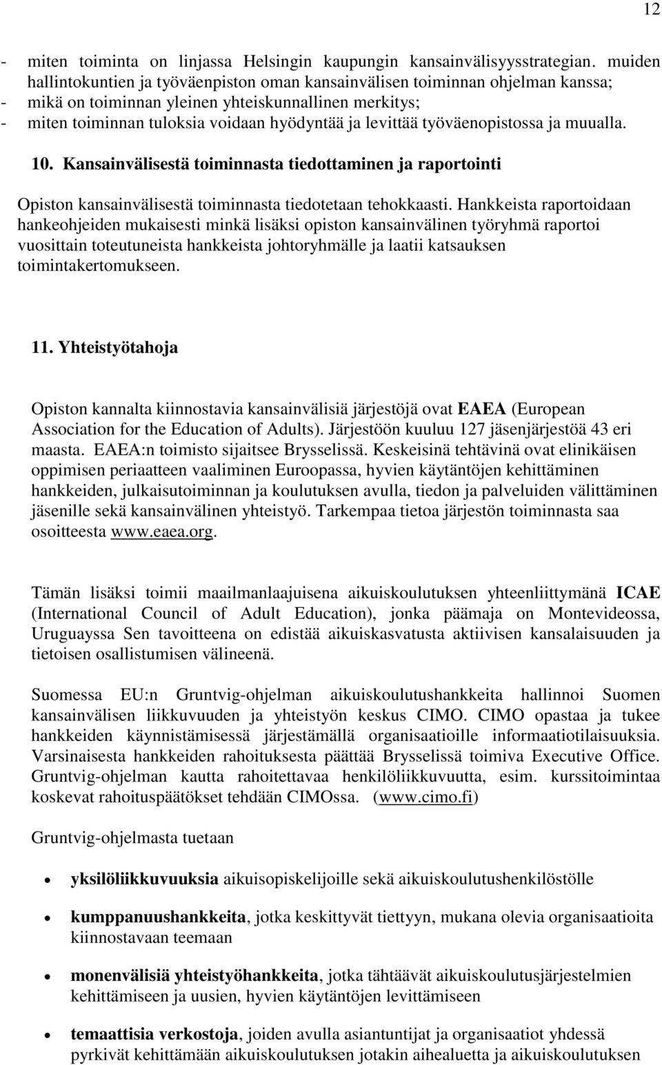 työväenpistssa ja muualla. 10. Kansainvälisestä timinnasta tiedttaminen ja raprtinti Opistn kansainvälisestä timinnasta tiedtetaan tehkkaasti.