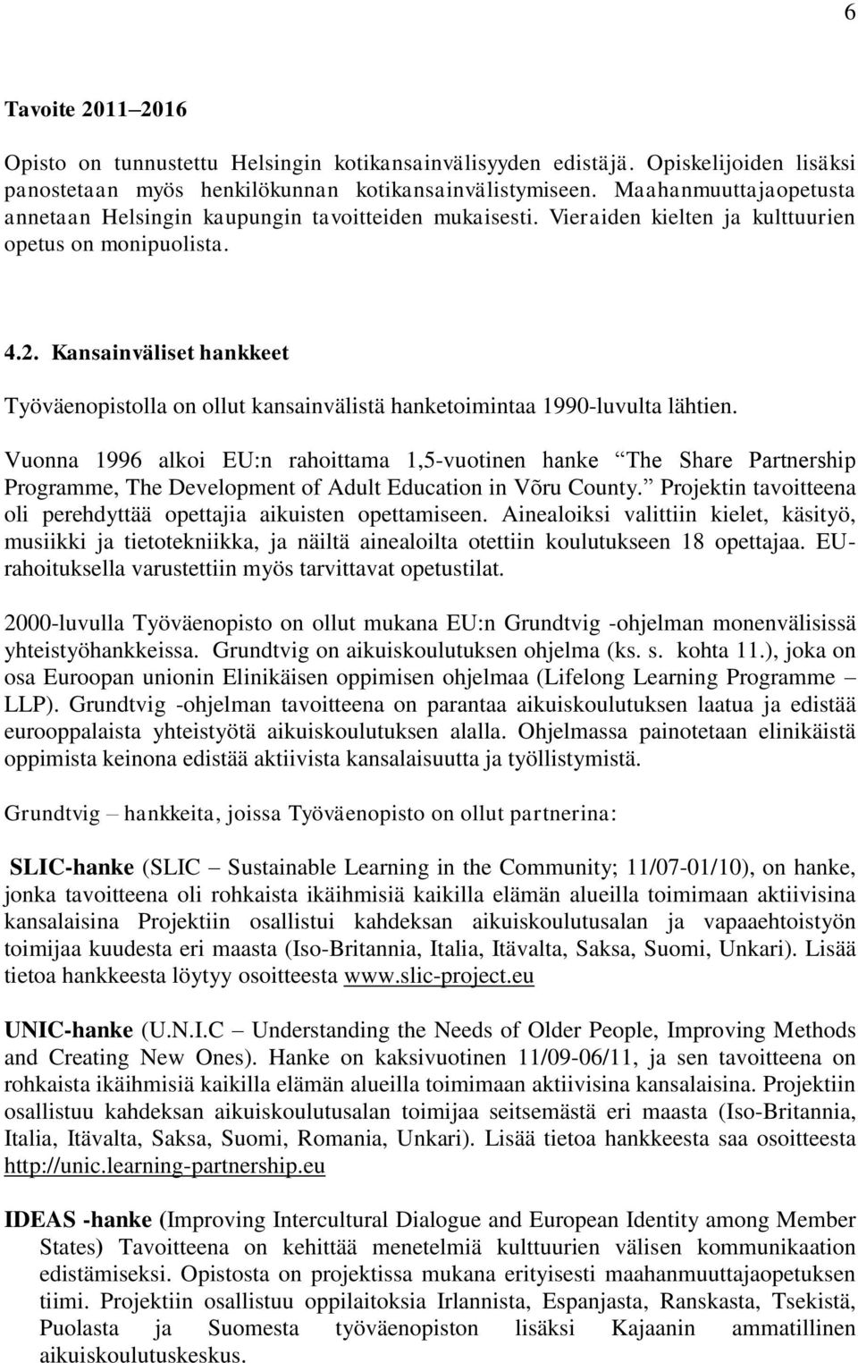 Kansainväliset hankkeet Työväenpistlla n llut kansainvälistä hanketimintaa 1990-luvulta lähtien.