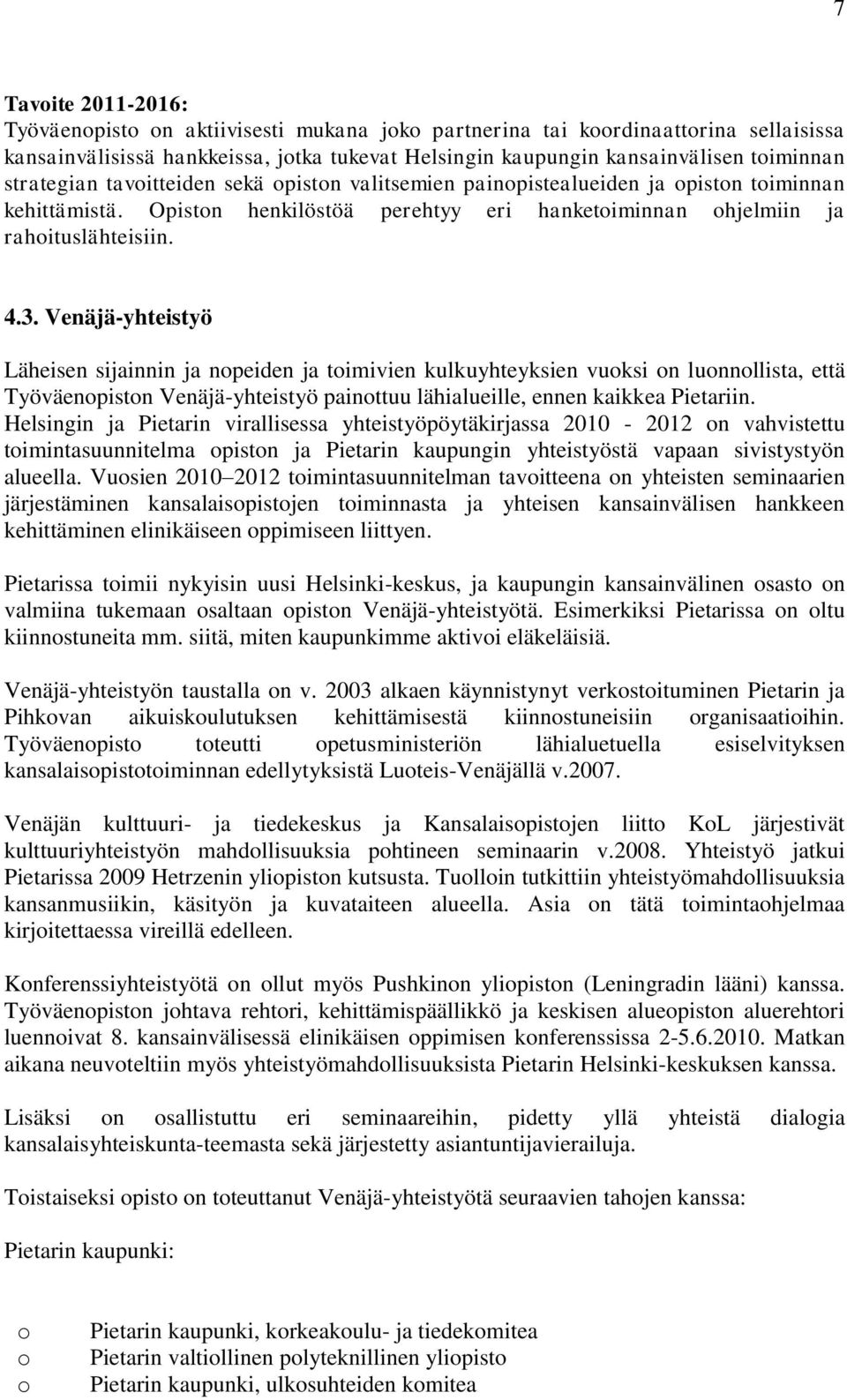 Venäjä-yhteistyö Läheisen sijainnin ja npeiden ja timivien kulkuyhteyksien vuksi n lunnllista, että Työväenpistn Venäjä-yhteistyö painttuu lähialueille, ennen kaikkea Pietariin.