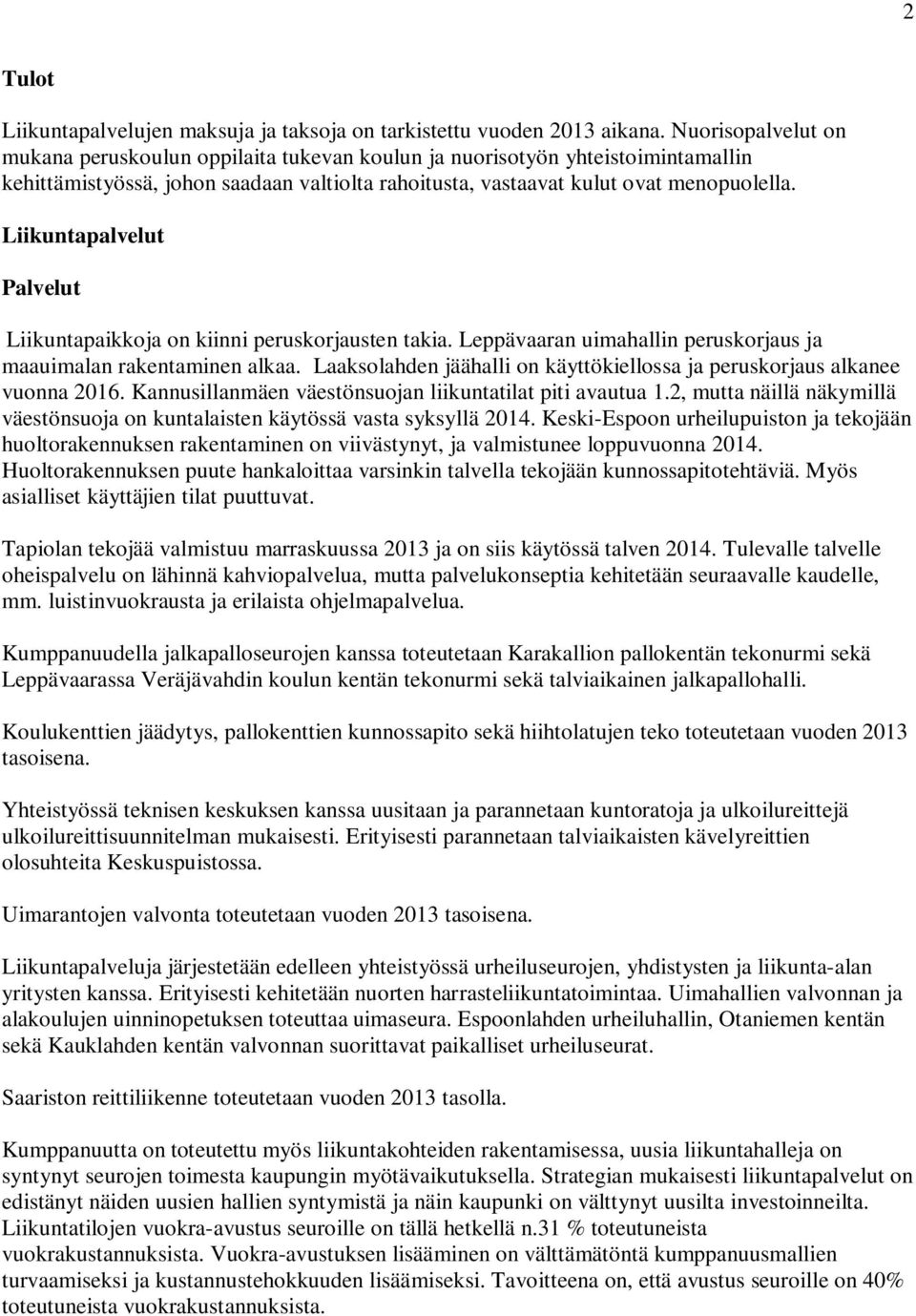 Liikuntapalvelut Palvelut Liikuntapaikkoja on kiinni peruskorjausten takia. Leppävaaran uimahallin peruskorjaus ja maauimalan rakentaminen alkaa.