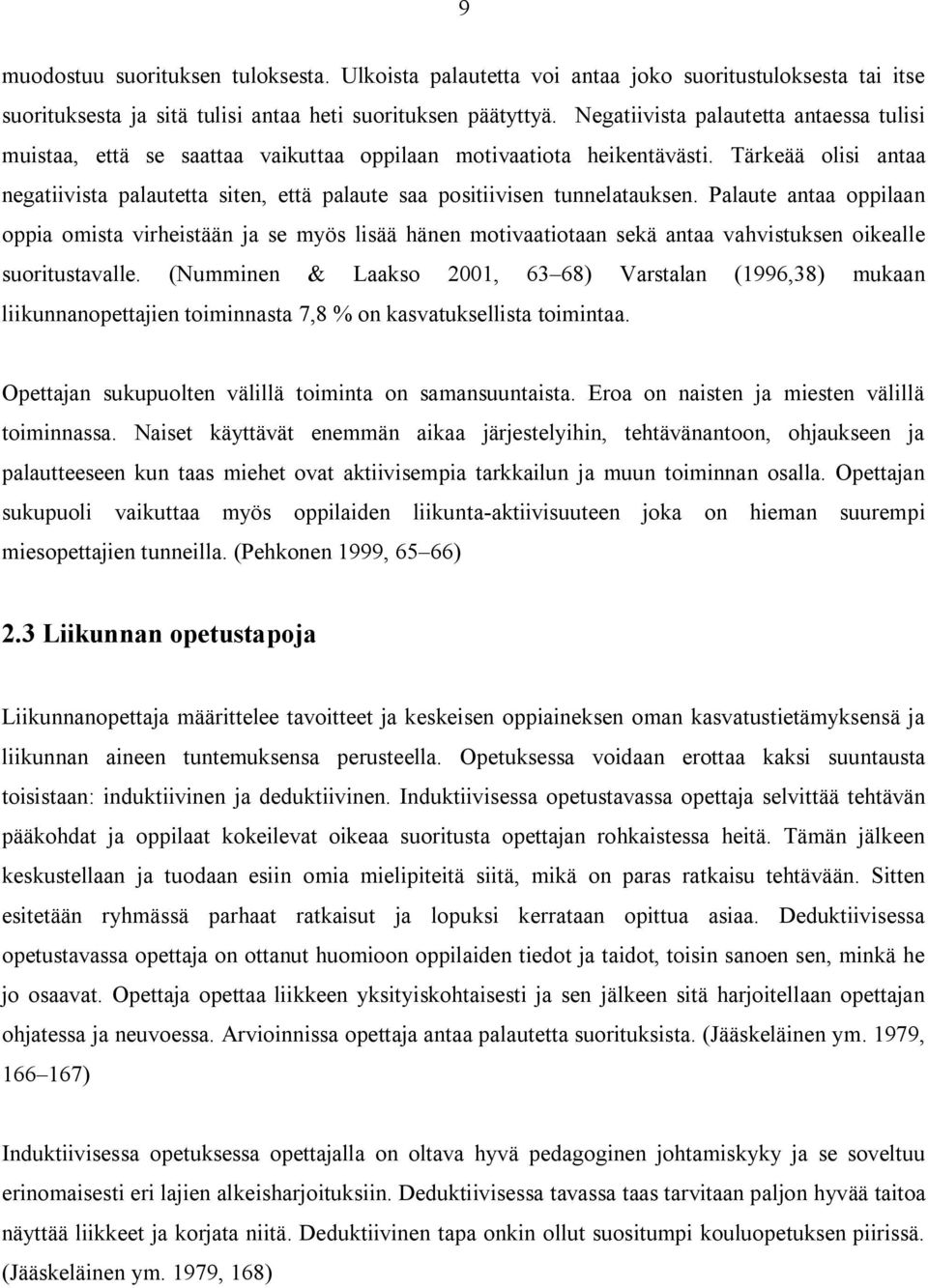 Tärkeää olisi antaa negatiivista palautetta siten, että palaute saa positiivisen tunnelatauksen.