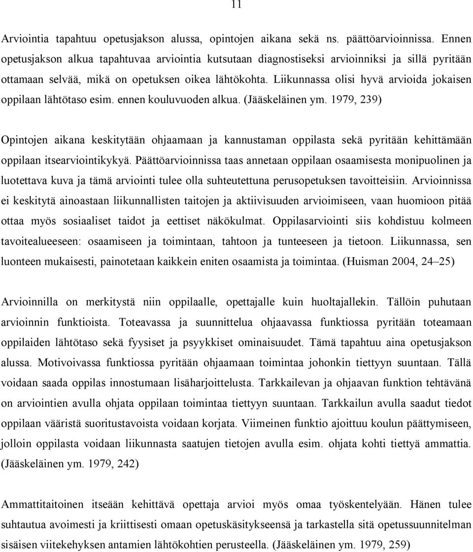 Liikunnassa olisi hyvä arvioida jokaisen oppilaan lähtötaso esim. ennen kouluvuoden alkua. (Jääskeläinen ym.