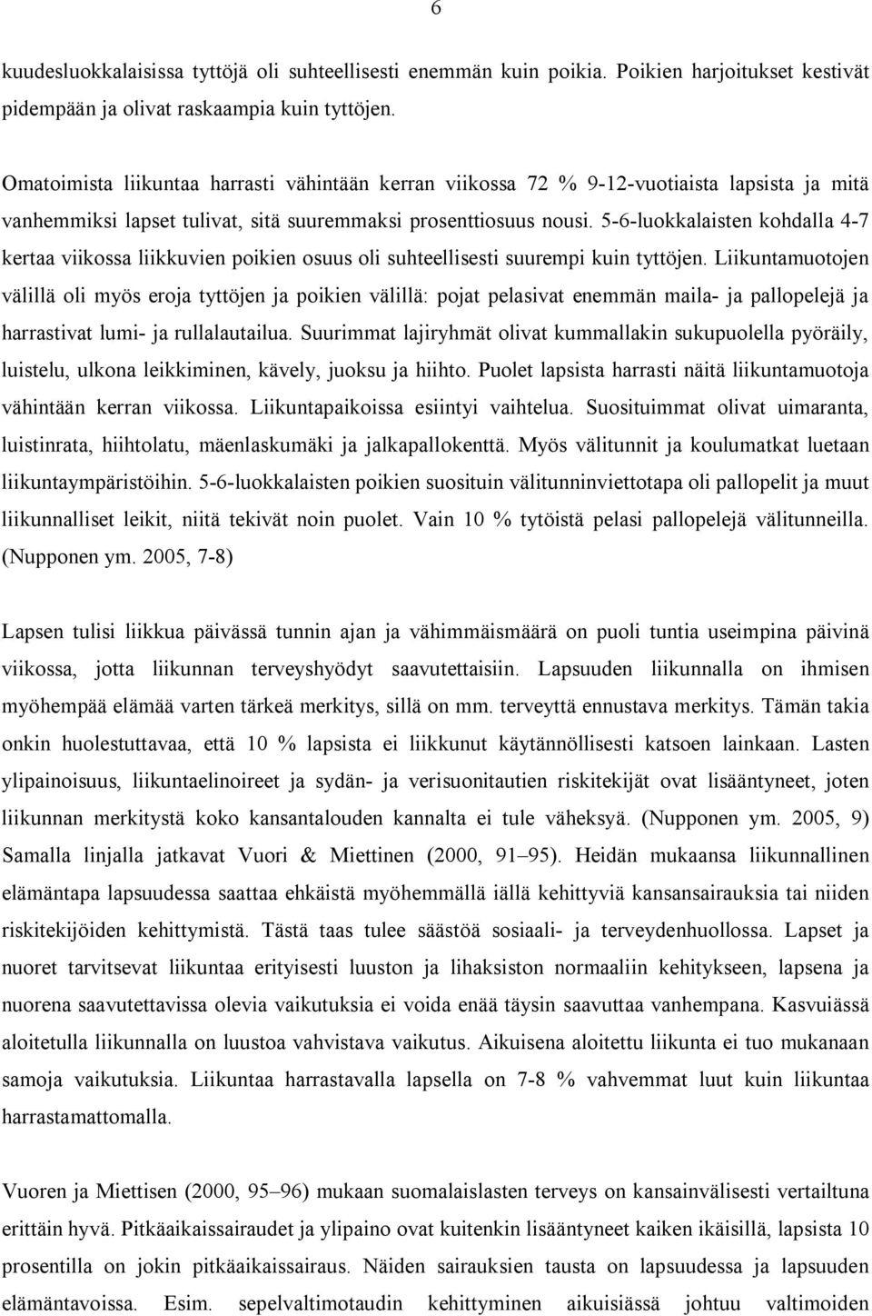 5 6 luokkalaisten kohdalla 4 7 kertaa viikossa liikkuvien poikien osuus oli suhteellisesti suurempi kuin tyttöjen.