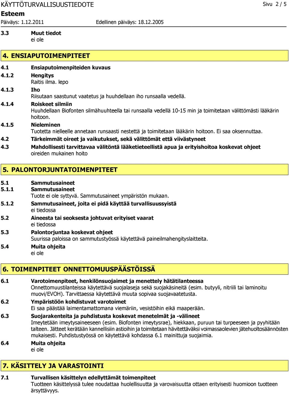 Ei saa oksennuttaa. 4.2 Tärkeimmät oireet ja vaikutukset, sekä välittömät että viivästyneet 4.